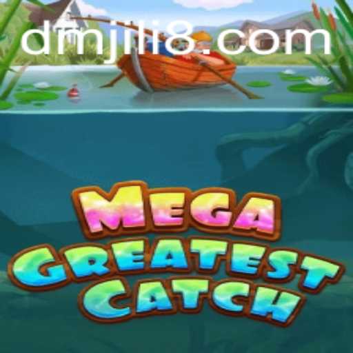 MegaGreatestCatch: Dive into the Exciting World of DM JILI